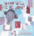 Who Will I Be Lord? (Picture Book) - Vaunda Micheaux Nelson, Sean Qualls