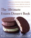 The Ultimate Frozen Dessert Book: A Complete Guide to Gelato, Sherbert, Granita, and Semmifreddo, Plus Frozen Cakes, Pies, Mousses, Chiffon Cakes, and ... of Ways to Customize Every Recipe to Your - Bruce Weinstein, Mark Scarbrough