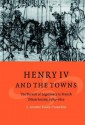 Henry IV and the Towns: The Pursuit of Legitimacy in French Urban Society, 1589 1610 - S. Annette Finley-Croswhite