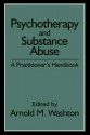 Psychotherapy and Substance Abuse: A Practitioner's Handbook - Arnold M. Washton