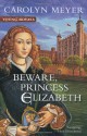 Beware, Princess Elizabeth - Carolyn Meyer