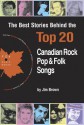 The Best Stories Behind the Top 20 Canadian Rock, Pop & Folk Songs - Jim Brown