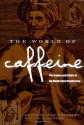 The World of Caffeine: The Science and Culture of the World's Most Popular Drug - Bennett Alan Weinberg, Bonnie K. Bealer