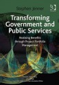 Transforming Government and Public Services: Realising Benefits Through Project Portfolio Management - Stephen Jenner