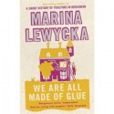 We Are All Made Of Glue - Marina Lewycka