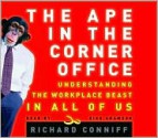 The Ape in the Corner Office: Understanding the Office Beast in All of Us - Richard Conniff, Rick Adamson