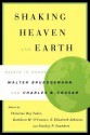 Shaking Heaven and Earth: Essays in Honor of Walter Brueggemann and Charles B. Cousar - Christine Roy Yoder, Elizabeth Johnson, E. Elizabeth Johnson, Kathleen M. O'Connor, Stanley P. Saunders