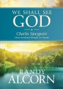 We Shall See God: Charles Spurgeon's Classic Devotional Thoughts On Heaven - Randy Alcorn, Charles H. Spurgeon