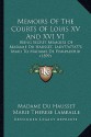 Memoirs Of The Courts Of Louis XV And XVI V1: Being Secret Memoirs Of Madame Du Hausset, Lady s Maid To Madame De Pompadour (1899) - Madame du Hausset, Marie Therese Lamballe