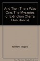 And Then There Was One: The Mysteries of Extinction (Sierra Club Books) - Margery Facklam