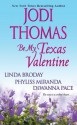 Be My Texas Valentine - Jodi Thomas, Linda Broday, Phyliss Miranda