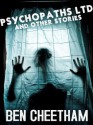 Psychopaths Ltd: and Other Stories - Ben Cheetham