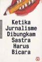 Ketika Jurnalisme Dibungkam Sastra Harus Bicara - Seno Gumira Ajidarma