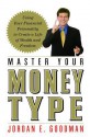 Master Your Money Type: Using Your Financial Personality to Create a Life of Wealth and Freedom - Jordan Goodman