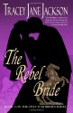 The Rebel Bride - Tracey Jane Jackson