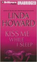 Kiss Me While I Sleep - Linda Howard, Joyce Bean and Dick Hill