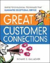 Great Customer Connections: Simple Psychological Techniques That Guarantee Exceptional Service - Richard S. Gallagher