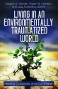 Living in an Environmentally Traumatized World: Healing Ourselves and Our Planet - Donald F. Nemeth, Judy Kuriansky, Robert B. Hamilton