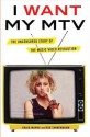 I Want My MTV: The Uncensored Story of the Music Video Revolution - Craig Marks, Rob Tannenbaum