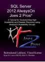 SQL Server 2012 AlwaysOn Joes 2 Pros®: A Tutorial for Implementing High Availability and Disaster Recovery using AlwaysOn Availability Groups - Vinod Kumar, Balmukund Lakhani, Rick Morelan, Ryan Lence