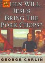 When Will Jesus Bring the Pork Chops? - George Carlin