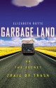 Garbage Land: On the Secret Trail of Trash - Elizabeth Royte