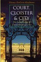 Court, Cloister, and City: The Art and Culture of Central Europe, 1450-1800 - Thomas DaCosta Kaufmann, Thomas Dacosta Kaufman