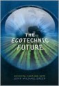 The Ecotechnic Future: Envisioning a Post-Peak World - John Michael Greer