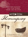 Write Like Hemingway: Writing Lessons You Can Learn from the Master - R. Andrew Wilson