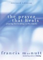 The Prayer That Heals: Praying for Healing in the Family - Francis MacNutt