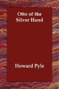 Otto of the Silver Hand - Howard Pyle