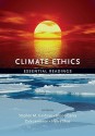 Climate Ethics: Essential Readings - Stephen Gardiner, Simon Caney, Henry Shue