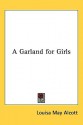 A Garland for Girls - Louisa May Alcott