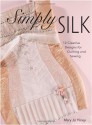 Simply Silk: 12 Creative Designs for Quilting and Sewing [With Sewing Patterns] - Mary Jo Hiney