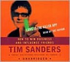 Love Is the Killer App: How to Win Business and Influence Friends - Tim Sanders, Gene Stone