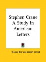 Stephen Crane a Study in American Letters - Joseph Conrad, Thomas Beer