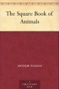 The Square Book of Animals - William Nicholson, Arthur Waugh