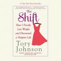 The Shift: How I Finally Lost Weight and Discovered a Happier Life (Audiocd) - Tory Johnson