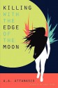 Killing with the Edge of the Moon - A.A. Attanasio