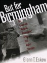 But for Birmingham: The Local and National Movements in the Civil Rights Struggle - Glenn T. Eskew