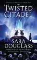 The Twisted Citadel (DarkGlass Mountain, #2) - Sara Douglass