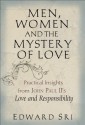 Men, Women and the Mystery of Love: Practical Insights from John Paul II's Love and Responsibility - Edward Sri