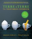 Terre à Terre: The Vegetarian Cookbook - Amanda Powley, Philip Taylor, Lisa Barber