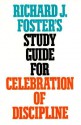 Richard J. Foster's Study Guide for "Celebration of Discipline" - Richard J. Foster