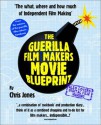 The Guerilla Film Makers Movie Blueprint - Chris Jones, Jonathan Newman, Cara Williams