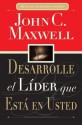 Desarrolle El Lider Que Esta En Usted: Como Ayudar a Otros a Alcanzar Su Potencial Pleno - John C. Maxwell