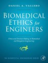 Biomedical Ethics for Engineers: Ethics and Decision Making in Biomedical and Biosystem Engineering - Daniel A Vallero