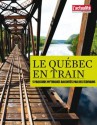 Le Québec en train (French Edition) - Jocelyne Saucier, L'actualité, Nicolas Dickner, Michèle Plomer, Kim Thúy, Jean-Simon DesRochers