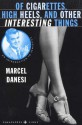 Of Cigarettes, High Heels, and Other Interesting Things: An Introduction to Semiotics - Marcel Danesi