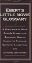 Ebert's Little Movie Glossary: A Compendium of Movie Cliches, Stereotypes, Obligatory Scenes, Hackneyed Formulas, Shopworn Conventions, and Outdated Archetypes - Roger Ebert